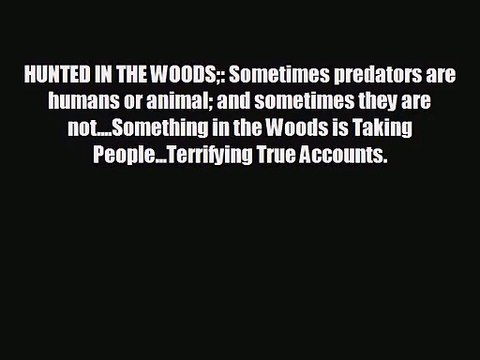 [PDF Download] HUNTED IN THE WOODS: Sometimes predators are humans or animal and sometimes