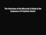 [PDF Download] The Footsteps of the Messiah: A Study of the Sequence of Prophetic Events [PDF]