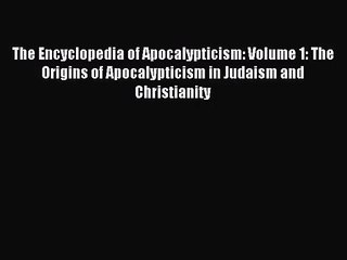 [PDF Download] The Encyclopedia of Apocalypticism: Volume 1: The Origins of Apocalypticism