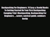 [PDF Download] Backpacking For Beginners: 74 Easy & Useful Hacks To Getting Started On Your