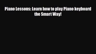 PDF Download Piano Lessons: Learn how to play Piano keyboard the Smart Way! PDF Online