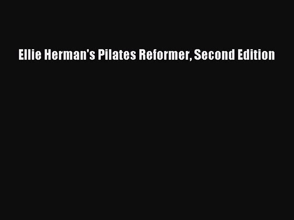 PDF Download Ellie Herman's Pilates Reformer Second Edition PDF Online