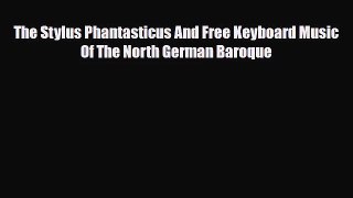 PDF Download The Stylus Phantasticus And Free Keyboard Music Of The North German Baroque Download