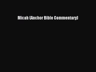 [PDF Download] Micah (Anchor Bible Commentary) [PDF] Full Ebook