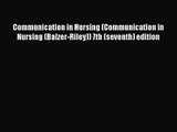 [PDF Download] Communication in Nursing (Communication in Nursing (Balzer-Riley)) 7th (seventh)