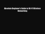 [PDF Download] Absolute Beginner's Guide to Wi-Fi Wireless Networking [Download] Full Ebook