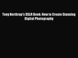 [PDF Download] Tony Northrup's DSLR Book: How to Create Stunning Digital Photography [PDF]