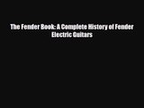 PDF Download The Fender Book: A Complete History of Fender Electric Guitars Read Online
