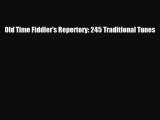 PDF Download Old Time Fiddler's Repertory: 245 Traditional Tunes Read Online