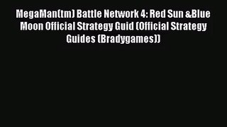 [PDF Download] MegaMan(tm) Battle Network 4: Red Sun &Blue Moon Official Strategy Guid (Official