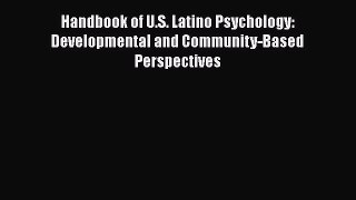 [PDF Download] Handbook of U.S. Latino Psychology: Developmental and Community-Based Perspectives