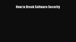 [PDF Download] How to Break Software Security [Download] Full Ebook