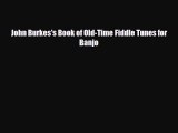 PDF Download John Burkes's Book of Old-Time Fiddle Tunes for Banjo PDF Full Ebook