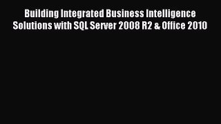 [PDF Download] Building Integrated Business Intelligence Solutions with SQL Server 2008 R2