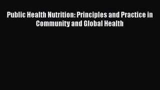 [PDF Download] Public Health Nutrition: Principles and Practice in Community and Global Health