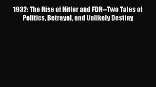 [PDF Download] 1932: The Rise of Hitler and FDR--Two Tales of Politics Betrayal and Unlikely