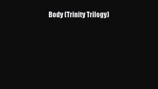 [PDF Download] Body (Trinity Trilogy) [Read] Online