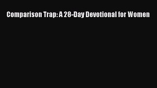 [PDF Download] Comparison Trap: A 28-Day Devotional for Women [Download] Online