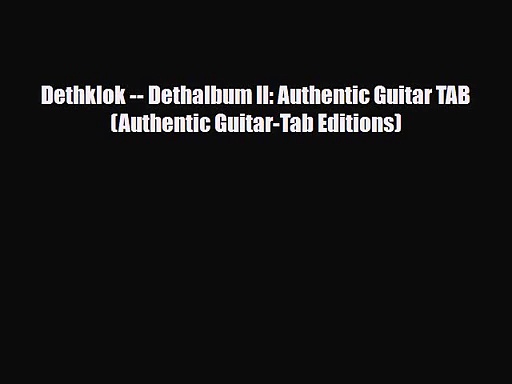 PDF Download Dethklok — Dethalbum II: Authentic Guitar TAB (Authentic Guitar-Tab Editions)