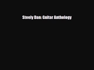 PDF Download Steely Dan: Guitar Anthology PDF Online