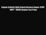 [PDF Download] Kaplan Catholic High School Entrance Exams: COOP * HSPT * TACHS (Kaplan Test