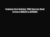 [PDF Download] Common Core Achieve TASC Exercise Book Science (BASICS & ACHIEVE) [Read] Full