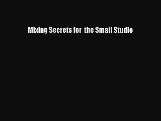 [PDF Download] Mixing Secrets for  the Small Studio [PDF] Full Ebook