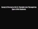 PDF Download Guruji: A Portrait of Sri K. Pattabhi Jois Through the Eyes of His Students PDF