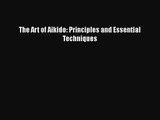 PDF Download The Art of Aikido: Principles and Essential Techniques PDF Full Ebook