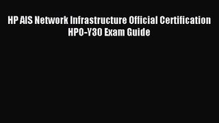 [PDF Download] HP AIS Network Infrastructure Official Certification HPO-Y30 Exam Guide [PDF]