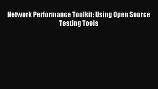 [PDF Download] Network Performance Toolkit: Using Open Source Testing Tools [PDF] Online