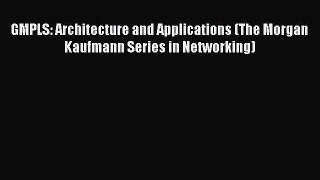 [PDF Download] GMPLS: Architecture and Applications (The Morgan Kaufmann Series in Networking)