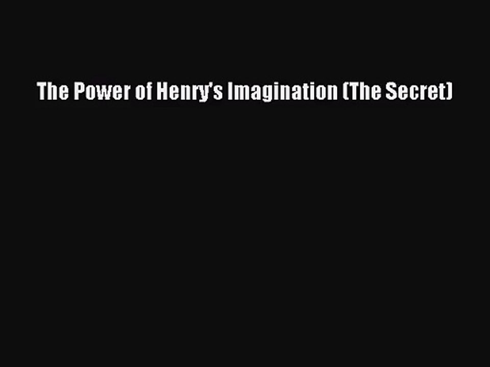 [PDF Download] The Power of Henry's Imagination (The Secret) [Read] Full Ebook
