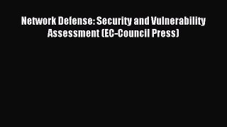 [PDF Download] Network Defense: Security and Vulnerability Assessment (EC-Council Press) [Download]