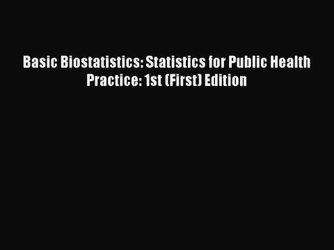 [PDF Download] Basic Biostatistics: Statistics for Public Health Practice: 1st (First) Edition