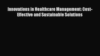 [PDF Download] Innovations in Healthcare Management: Cost-Effective and Sustainable Solutions