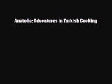 [PDF Download] Anatolia: Adventures in Turkish Cooking [Download] Online