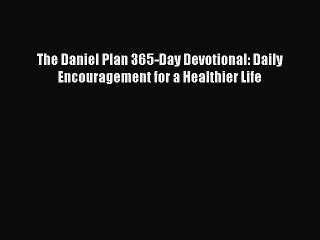 [PDF Download] The Daniel Plan 365-Day Devotional: Daily Encouragement for a Healthier Life