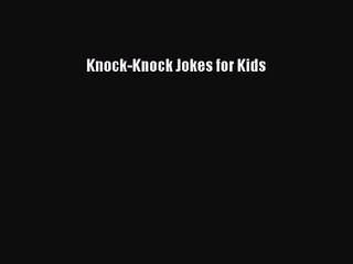 [PDF Download] Knock-Knock Jokes for Kids [Read] Online