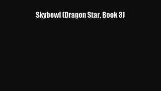 [PDF Download] Skybowl (Dragon Star Book 3) [Download] Full Ebook