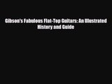 PDF Download Gibson's Fabulous Flat-Top Guitars: An Illustrated History and Guide Download