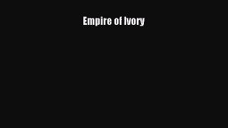 [PDF Download] Empire of Ivory [PDF] Full Ebook