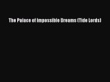 [PDF Download] The Palace of Impossible Dreams (Tide Lords) [Download] Online