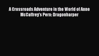 [PDF Download] A Crossroads Adventure in the World of Anne McCaffrey's Pern: Dragonharper [Download]