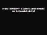 [PDF Download] Health and Wellness in Colonial America (Health and Wellness in Daily Life)
