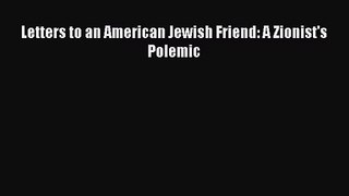 [PDF Download] Letters to an American Jewish Friend: A Zionist's Polemic [PDF] Online