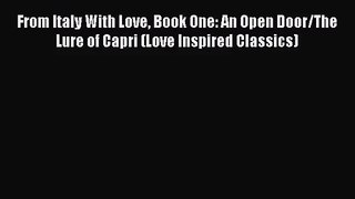 [PDF Download] From Italy With Love Book One: An Open Door/The Lure of Capri (Love Inspired