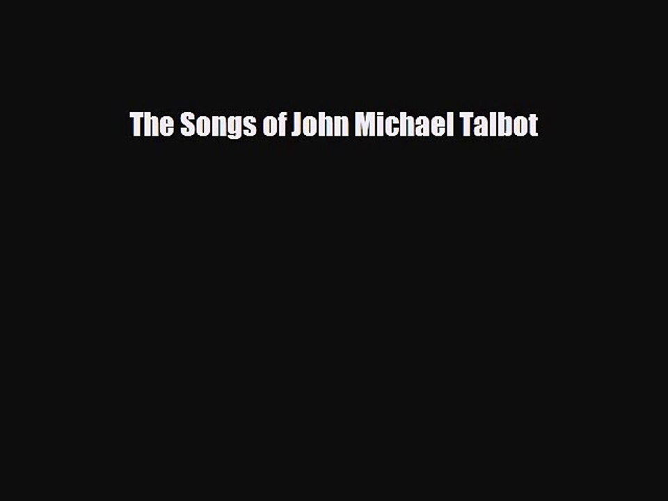PDF Download The Songs of John Michael Talbot Download Online