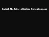 PDF Download Gretsch: The Guitars of the Fred Gretsch Company PDF Full Ebook