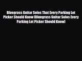PDF Download Bluegrass Guitar Solos That Every Parking Lot Picker Should Know (Bluegrass Guitar